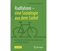 Radfahren - Eine Soziologie Aus Dem Sattel: Das Fahrrad Als Haustier, Gesetzesbrecher Und Lebensstilikone