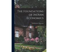 Radhakamal Mukerjee The Foundations of Indian Economics (Tascabile)