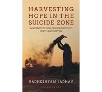 Radheshyam Jadhav Harvesting Hope in the Suicide Zone (Tascabile)