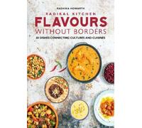 Radhika Howarth Radikal Kitchen: Flavours Without Borders (Copertina rigida)