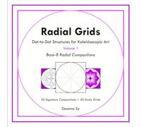 Radial Grids Dot-to-Dot Structures for Kaleidoscopic Art Volume 1: Base-8 Radial Compositions