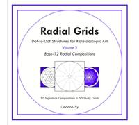 Radial Grids Dot-to-Dot Structures for Kaleidoscopic Art Volume 2: Base-12 Radial Compositions