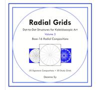 Radial Grids Dot-to-Dot Structures for Kaleidoscopic Art Volume 3: Base-16 Radial Compositions