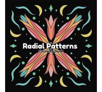 Radial Patterns Coloring Book: 30 Fun Patterns Coloring Book for Adults, Teens, and Children. All designs hand drawn.