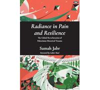 Radiance in Pain and Resilience: The global reverberation of Palestinian historical trauma