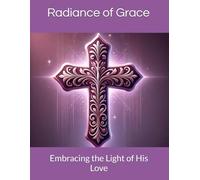 Radiance of Grace: Embracing the Light of His Love