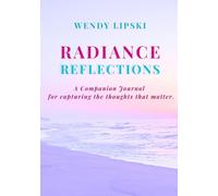 Radiance Reflections: A Companion Journal to Capture the thoughts that matter.