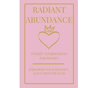Radiant Abundance: Pocket Affirmations For Women, Empower Your Mindset Align With Wealth.