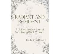 Radiant and Resilient - A Guided Prompt Journal for Strong Black Women