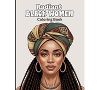 Radiant Black Women Coloring Book for Adults: Powerful Queens, Elegant Beauty & Inspirational African Women Portraits for Relaxation, Empowerment, and Mindful Creativity