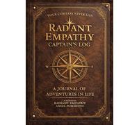 Radiant Empathy Captain's Log: A Journal of Adventures in Life