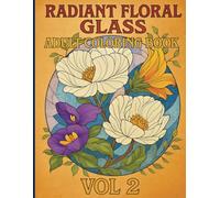 Radiant Floral Glass Adult Coloring Book Vol 2: 40 Intricate Window Inspired Flower Designs for Relaxation and Creative Coloring