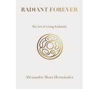 RADIANT FOREVER: The Art of Living Radiantly