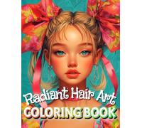 Radiant Hair Art Coloring Book: A Creative Journey Through Stunning Hairstyles for Relaxation and Joy for Adults, Women. 30 Gorgeous Illustrations of Chic and Timeless Hairstyles