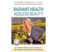 Radiant Health Ageless Beauty: Dr. Christine Horner's 30-Day Program to Ex...