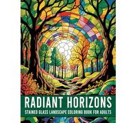 Radiant Horizons: Stained Glass Landscape Coloring Book for Adults: 41 Beautiful Nature Scenes in Stained Glass Style for Relaxation, Stress Relief, and Creativity