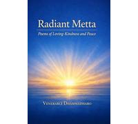Radiant Metta: 108 Poems of Loving-Kindness, Compassion, and Inner Peace for Mindfulness and Spiritual Growth