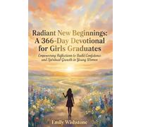 Radiant New Beginnings: A 366-Day Devotional for Girls Graduates: Empowering Reflections to Build Confidence and Spiritual Growth in Young Women