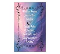 Radiant Prayer Journal for Women: Daily Morning & Evening Reflections, Gratitude, and Scripture Writing Notebook