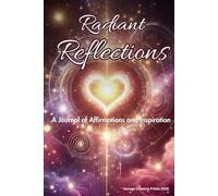Radiant Reflections: A Journal of Affirmations and Inspiration