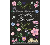 Radiant Reflections Weekly Journal: A Year of Growth, Gratitude, and Gentle Inspiration | 6x9 inches 107 Pages | Daily or Weekly | A Great Gift for Yourself, Loved Ones, and Cherished Friends