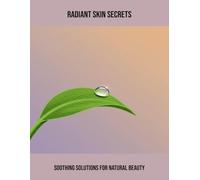 Radiant Skin Secrets: Soothing Solutions For Natural Beauty