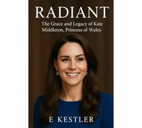 Radiant: The Grace and Legacy of Kate Middleton, Princess of Wales