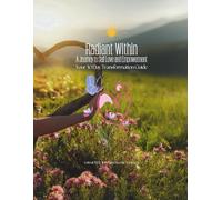 Radiant Within Workbook: A Journey to Self Love and Empowerment: Your 30 Day Transformation Guide