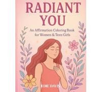 RADIANT YOU: A Positive Affirmation Coloring Book with Inspirational Quotes for Women and Teen Girls