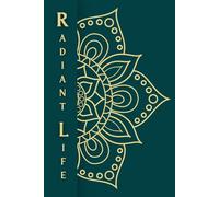 RadiantLife Journal: Prompts to guide your healing journey to discover your authentic self and embody your radiance