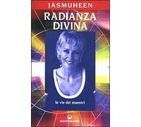 Radianza divina. Le vie dei maestri