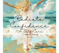 Radiate Confidence: A Self-Care Creative Journal