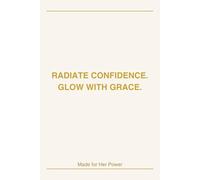 Radiate Confidence, Glow with Grace: Inspirational Journal for Women to Build Self-Love, Empowerment, and Daily Motivation