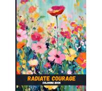 Radiate Courage: A Motivational Coloring Journey