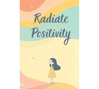 Radiate positivity: A Notebook to Spark Your Inner Light