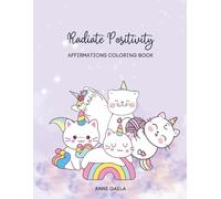 Radiate Positivity: Affirmations Coloring Book (Relaxing Coloring Pages with Uplifting “I Am” Affirmations for Confidence and Self-Love)