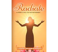 Radiate: Radiate A Journey to Self-Love and Empowerment