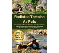 RADIATED TORTOISE AS PETS: The Complete Radiated Tortoise Care Guide: Expert Tips on Legality, Habitat Design, Feeding, Health, and Lifelong Commitment for Responsible Pet Owners