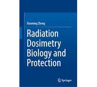 Radiation Dosimetry Biology and Protection