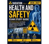 Radiation Health and Safety Exam Study Guide 2026-2027: The Definitive Resource for Passing Your Certification Exam, Mastering Radiation Protection ... a Culture of Safety in Medical Imaging