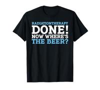 RADIATIONTHERAPY Fatto! Ora Dove È LA Birra? Design Divertente Maglietta