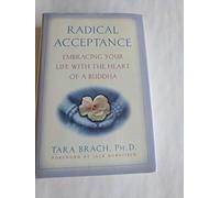 Radical Acceptance: Embracing Your Life With the Heart of a Buddha