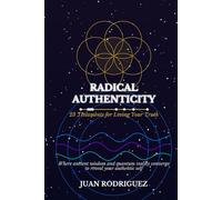 Radical Authenticity: 23 Testaments for Living Your Truth