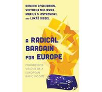 Radical Bargain for Europe, A: Progressive Visions of a European Basic Income