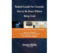 Radical Candor for Cowards: How to Be Direct Without Being Cruel