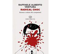 Radical choc. Ascesa e caduta dei competenti