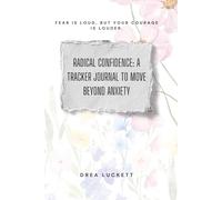 Radical Confidence: A Tracker Journal to Move Beyond Anxiety