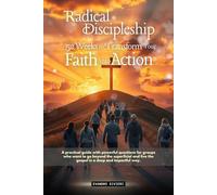Radical Discipleship: 52 Weeks to Transform Your Faith into Action