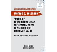 Radical Experiential Views: The Consumption Experience and Customer Value