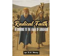 Radical Faith: Returning to the Faith of Abraham